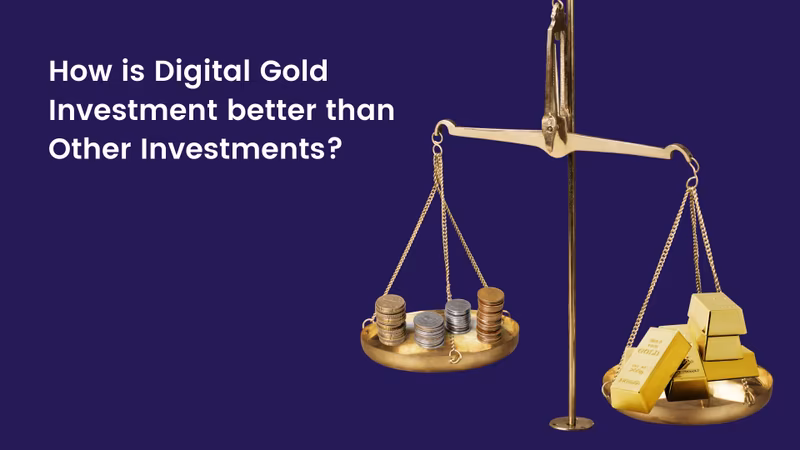 മറ്റു നിക്ഷേപങ്ങളെ അപേക്ഷിച്ചു എന്ത് കൊണ്ട് ഡിജിറ്റൽ ഗോൾഡ് കൂടുതൽ മികച്ചതാകുന്നു ?