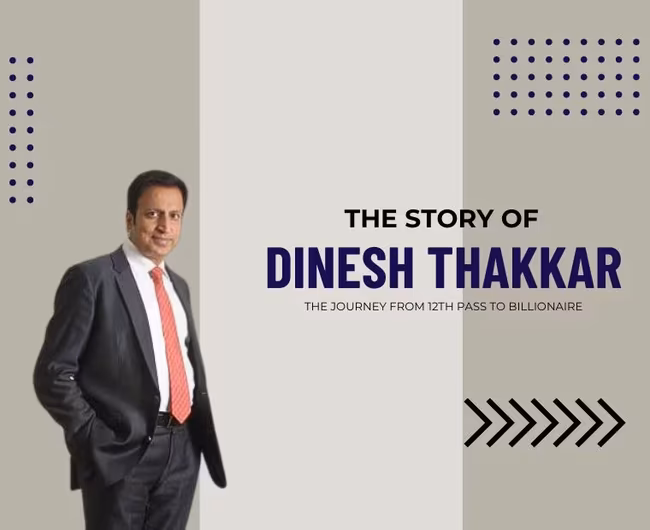 Dinesh Thakkar: The Journey from 12th Pass to Billionaire