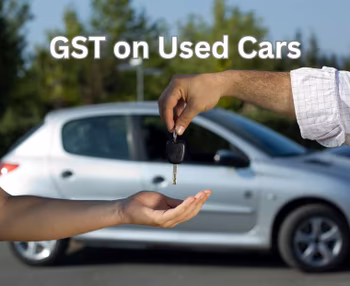 GST on Old Cars in 2025: Rates, Rules & Tax Calculation Guide