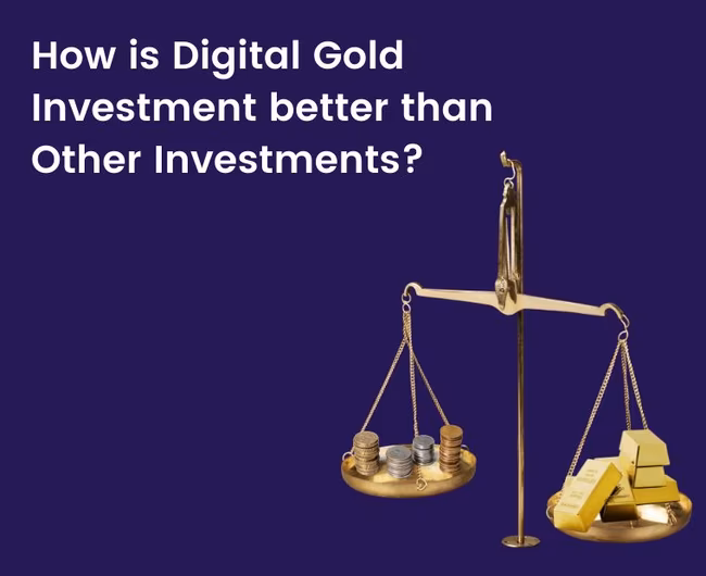 ಇತರ ಹೂಡಿಕೆಗಳಿಗಿಂತ ಡಿಜಿಟಲ್ ಗೋಲ್ಡನ ಹೂಡಿಕೆ ಹೇಗೆ ಉತ್ತಮವಾಗಿದೆ?